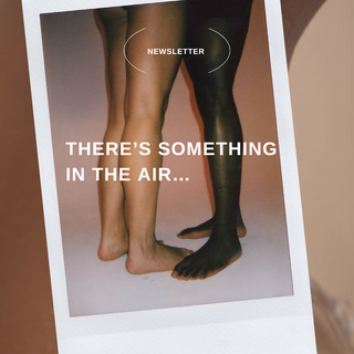Edition 02: There’s something in the air…